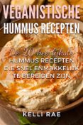 veganistische hummus recepten: de 20 heerlijkste hummus recepten die snel en makkelijk te bereiden zijn (ebook)-9781507185919 veganistische hummus recepten: de 20 heerlijkste hummus recepten die snel en makkelijk te bereiden zijn (ebook)-9781507185919