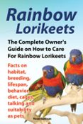 Ebook RAINBOW LORIKEETS, THE COMPLETE OWNER’S GUIDE ON HOW TO CARE FOR ...