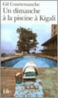 un dimanche a la piscine a kigali-gil courtemanche-9782070329519 un dimanche a la piscine a kigali-gil courtemanche-9782070329519
