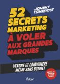 52 SECRETS MARKETING À VOLER AUX GRANDES MARQUES