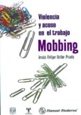violencia y acoso en el trabajo: mobbing-jesus felipe uribe prado-9786074480719 violencia y acoso en el trabajo: mobbing-jesus felipe uribe prado-9786074480719