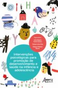 Libros online gratis sin descargas INTERVENÇÕES PSICOLÓGICAS PARA PROMOÇÃO DE DESENVOLVIMENTO E SAÚDE NA INFÂNCIA E ADOLESCÊNCIA
         (edición en portugués) in Spanish