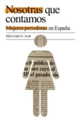 nosotras que contamos: mujeres periodistas en españa-ines garcia-albi-9788401379819 nosotras que contamos: mujeres periodistas en españa-ines garcia-albi-9788401379819