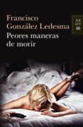 peores maneras de morir-francisco gonzalez ledesma-9788408034919 peores maneras de morir-francisco gonzalez ledesma-9788408034919