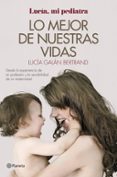 lo mejor de nuestras vidas: desde la experiencia de mi profesion y la sensibilidad de mi maternidad-lucia galan bertrand-9788408152019 lo mejor de nuestras vidas: desde la experiencia de mi profesion y la sensibilidad de mi maternidad-lucia galan bertrand-9788408152019
