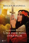 las guerreras maxwell, 4. una flor para otra flor (ebook)-megan maxwell-9788408168119 las guerreras maxwell, 4. una flor para otra flor (ebook)-megan maxwell-9788408168119