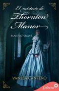 EL MISTERIO DE THORNTON MANOR (BLACK VICTORIAN 1)