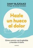 Descargar libros gratis iphone 4 HAZLE UN HUECO AL DOLOR de DANY BLÁZQUEZ (Spanish Edition) 9788410298026 