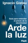 Descargar gratis ebooks en pdf ARDE LA LUZ 9788412451719 (Literatura española) de IGNACIO GISTAU