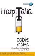 hospitalia doble malta: un viaje al centro de la sanidad publica-esteve bosch-oscar patsi-9788415115519 hospitalia doble malta: un viaje al centro de la sanidad publica-esteve bosch-oscar patsi-9788415115519