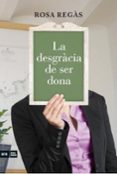 la desgracia de ser dona-rosa regas-9788415224419 la desgracia de ser dona-rosa regas-9788415224419