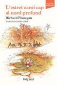 l estret camí cap al nord profund-richard flanagan-9788415539919 l estret camí cap al nord profund-richard flanagan-9788415539919