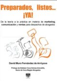 preparados, listos, ya!: de la teoria a la practica en materia de marketing, comunicacion y ventas para despachos de abogados-david muro fernandez-9788415560319 preparados, listos, ya!: de la teoria a la practica en materia de marketing, comunicacion y ventas para despachos de abogados-david muro fernandez-9788415560319