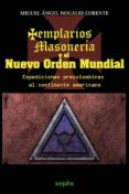 templarios, masoneria y el nuevo orden mundial-miguel angel nogales lorente-9788415819219 templarios, masoneria y el nuevo orden mundial-miguel angel nogales lorente-9788415819219