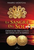 la sangre del sol: cronicas del oro y la plata que españa saco de america-9788415965619 la sangre del sol: cronicas del oro y la plata que españa saco de america-9788415965619