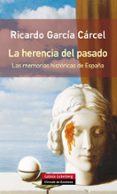 la herencia del pasado: las memorias historicas de españa-ricardo garcia carcel-9788416072019 la herencia del pasado: las memorias historicas de españa-ricardo garcia carcel-9788416072019