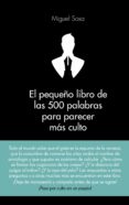 el pequeño libro de las 500 palabras para parecer mas culto-miguel sosa-9788416253319 el pequeño libro de las 500 palabras para parecer mas culto-miguel sosa-9788416253319