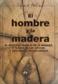 el hombre y la madera-ignacio abella-9788416267019 el hombre y la madera-ignacio abella-9788416267019