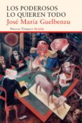 los poderosos lo quieren todo-jose maria guelbenzu-9788416396719 los poderosos lo quieren todo-jose maria guelbenzu-9788416396719