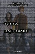 tu y yo, aqui, ahora-jay asher-carolyn mackler-9788416588619 tu y yo, aqui, ahora-jay asher-carolyn mackler-9788416588619