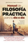 manual de filosofia practica para tu dia a dia-jose manuel garcia gonzalez-9788417057619 manual de filosofia practica para tu dia a dia-jose manuel garcia gonzalez-9788417057619