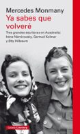 ya sabes que volvere: tres grandes escritoras asesinadas en auschwitz: irene nemirovsky, gertrud kolmar y etty hillesum-mercedes monmany-9788417088019 ya sabes que volvere: tres grandes escritoras asesinadas en auschwitz: irene nemirovsky, gertrud kolmar y etty hillesum-mercedes monmany-9788417088019