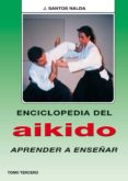 enciclopedia del aikido. tomo iii: aprender a enseñar-jose santos nalda albiac-9788420303819 enciclopedia del aikido. tomo iii: aprender a enseñar-jose santos nalda albiac-9788420303819