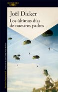 los últimos días de nuestros padres-joël dicker-9788420417219 los últimos días de nuestros padres-joël dicker-9788420417219