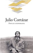 papeles inesperados-julio cortazar-9788420423319 papeles inesperados-julio cortazar-9788420423319