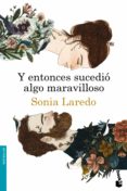 y entonces sucedio algo maravilloso-sonia laredo-9788423347919 y entonces sucedio algo maravilloso-sonia laredo-9788423347919