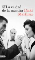 la ciudad de la mentira-iñaki martinez-9788423350919 la ciudad de la mentira-iñaki martinez-9788423350919