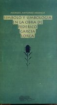 simbolo y simbologia en la obra de federico garcia lorca-manuel antonio arango-9788424506919 simbolo y simbologia en la obra de federico garcia lorca-manuel antonio arango-9788424506919