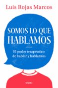 somos lo que hablamos: el poder terapeutico de hablar y hablarnos-luis rojas marcos-9788425357619 somos lo que hablamos: el poder terapeutico de hablar y hablarnos-luis rojas marcos-9788425357619