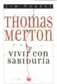 thomas merton: vivir con sabiduria-jim forest-9788428814119 thomas merton: vivir con sabiduria-jim forest-9788428814119