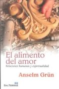 el alimento del amor: relaciones humanas y espiritualidad-anselm grün-9788429319019 el alimento del amor: relaciones humanas y espiritualidad-anselm grün-9788429319019