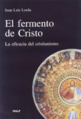 el fermento de cristo: la eficacia del cristianismo-juan luis lorda-9788432134319 el fermento de cristo: la eficacia del cristianismo-juan luis lorda-9788432134319