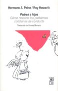 padres e hijos: como resolver los problemas cotidianos de conduct a (3ª ed.)-hermann a. peine-roy howarth-9788432311819 padres e hijos: como resolver los problemas cotidianos de conduct a (3ª ed.)-hermann a. peine-roy howarth-9788432311819