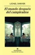 el mundo despues del cumpleaños-lionel shriver-9788433975119 el mundo despues del cumpleaños-lionel shriver-9788433975119