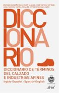 diccionario de terminos del calzado e industrias afines (ingles-e spañol/spanish-english)-9788434405219 diccionario de terminos del calzado e industrias afines (ingles-e spañol/spanish-english)-9788434405219