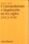 criptojudaismo e inquisicion en los siglos xvii y xviii: la ley e n la que quiere vivir y morir-michael alpert-9788434466319 criptojudaismo e inquisicion en los siglos xvii y xviii: la ley e n la que quiere vivir y morir-michael alpert-9788434466319