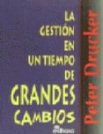 la gestion en un tiempo de grandes cambios-peter f. drucker-9788435014519 la gestion en un tiempo de grandes cambios-peter f. drucker-9788435014519