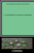 la intertextualidad literaria-jose enrique martinez fernandez-9788437619019 la intertextualidad literaria-jose enrique martinez fernandez-9788437619019