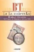 bt (a la mierda) (xi premio de narrativa alfonso viii)-rafael alcalde-9788441421219 bt (a la mierda) (xi premio de narrativa alfonso viii)-rafael alcalde-9788441421219