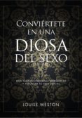 conviértete en una diosa del sexo-louise weston-9788441535619 conviértete en una diosa del sexo-louise weston-9788441535619