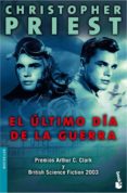 el ultimo dia de la guerra (premios arthur c. clarke y british sc ience fiction 2003)-christopher priest-9788445076019 el ultimo dia de la guerra (premios arthur c. clarke y british sc ience fiction 2003)-christopher priest-9788445076019