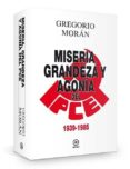 miseria, grandeza y agonia del pce (1939-1985)-gregorio moran-9788446043119 miseria, grandeza y agonia del pce (1939-1985)-gregorio moran-9788446043119