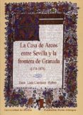 la casa de arcos entre sevilla y la frontera de granada (1374-147 4)-juan luis carriazo rubio-9788447207619 la casa de arcos entre sevilla y la frontera de granada (1374-147 4)-juan luis carriazo rubio-9788447207619