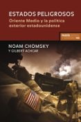 estados peligrosos: oriente medio y la politica exterior estadounidense-noam chomsky-gilbert achcar-9788449320019 estados peligrosos: oriente medio y la politica exterior estadounidense-noam chomsky-gilbert achcar-9788449320019