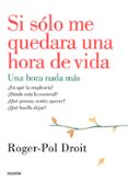 si solo me quedara una hora de vida-roger-pol droit-9788449330919 si solo me quedara una hora de vida-roger-pol droit-9788449330919