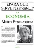 ¿para que sirve realmente la economia?-miren etxezarreta-9788449331619 ¿para que sirve realmente la economia?-miren etxezarreta-9788449331619